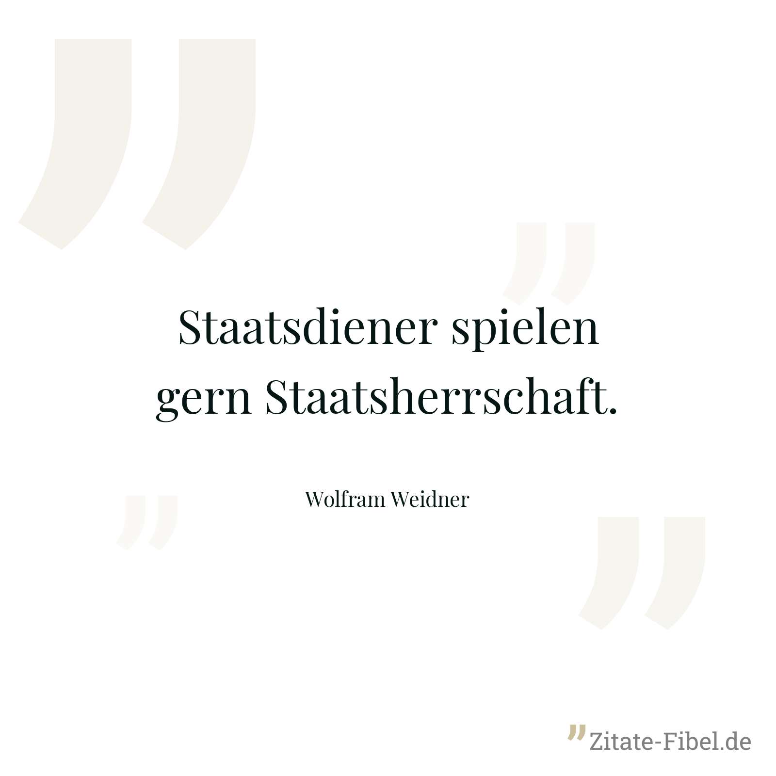 Staatsdiener spielen gern Staatsherrschaft. - Wolfram Weidner