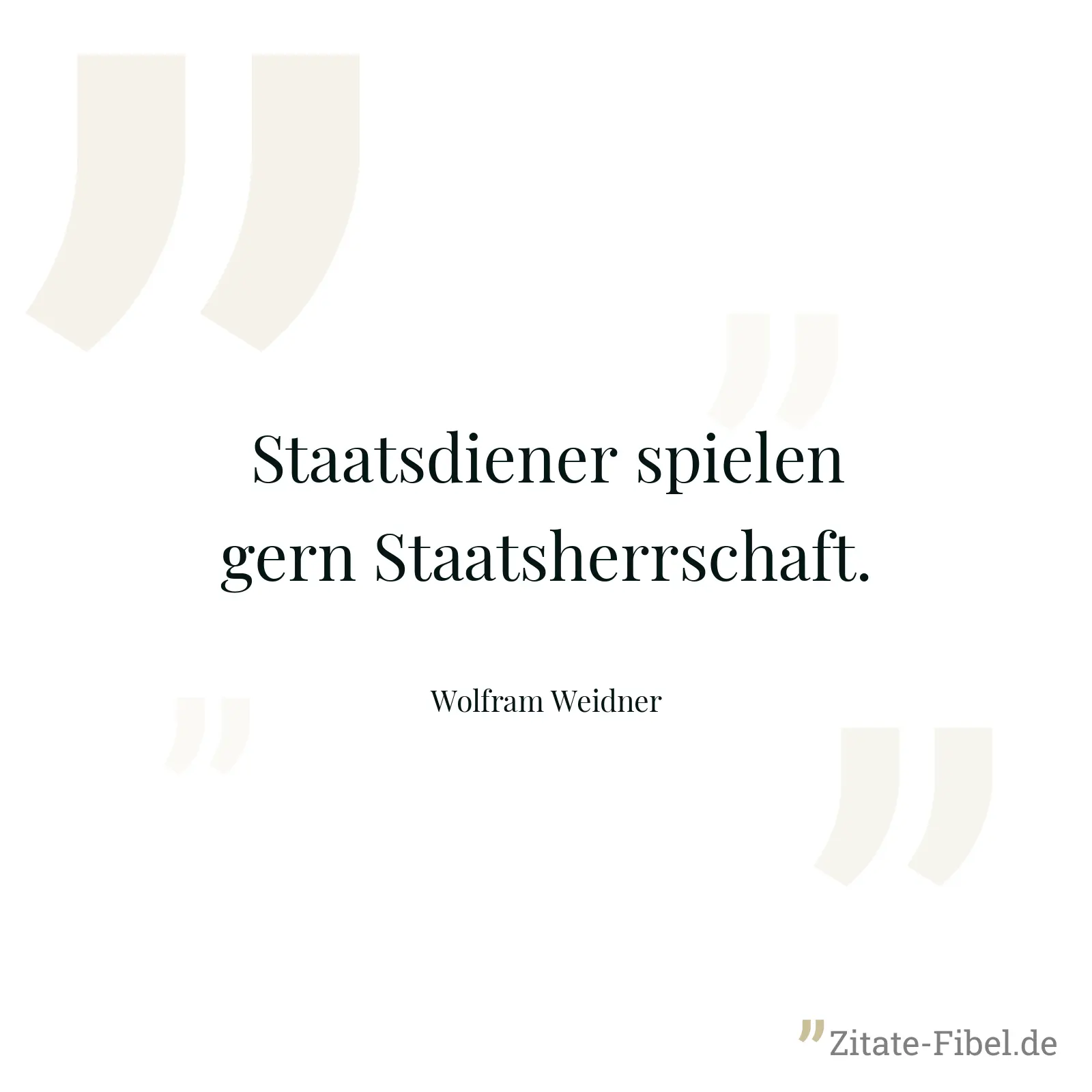 Staatsdiener spielen gern Staatsherrschaft. - Wolfram Weidner