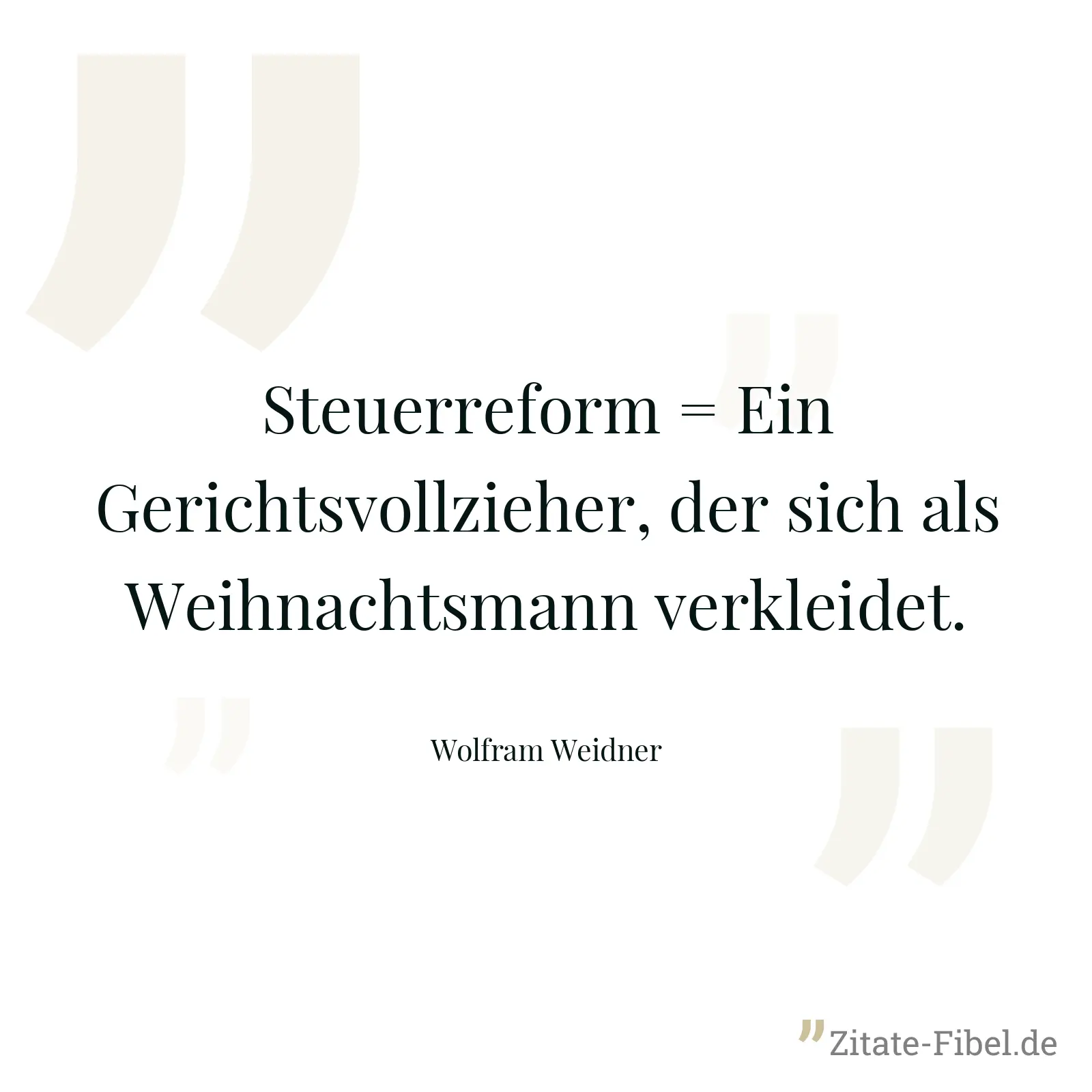 Steuerreform = Ein Gerichtsvollzieher, der sich als Weihnachtsmann verkleidet. - Wolfram Weidner