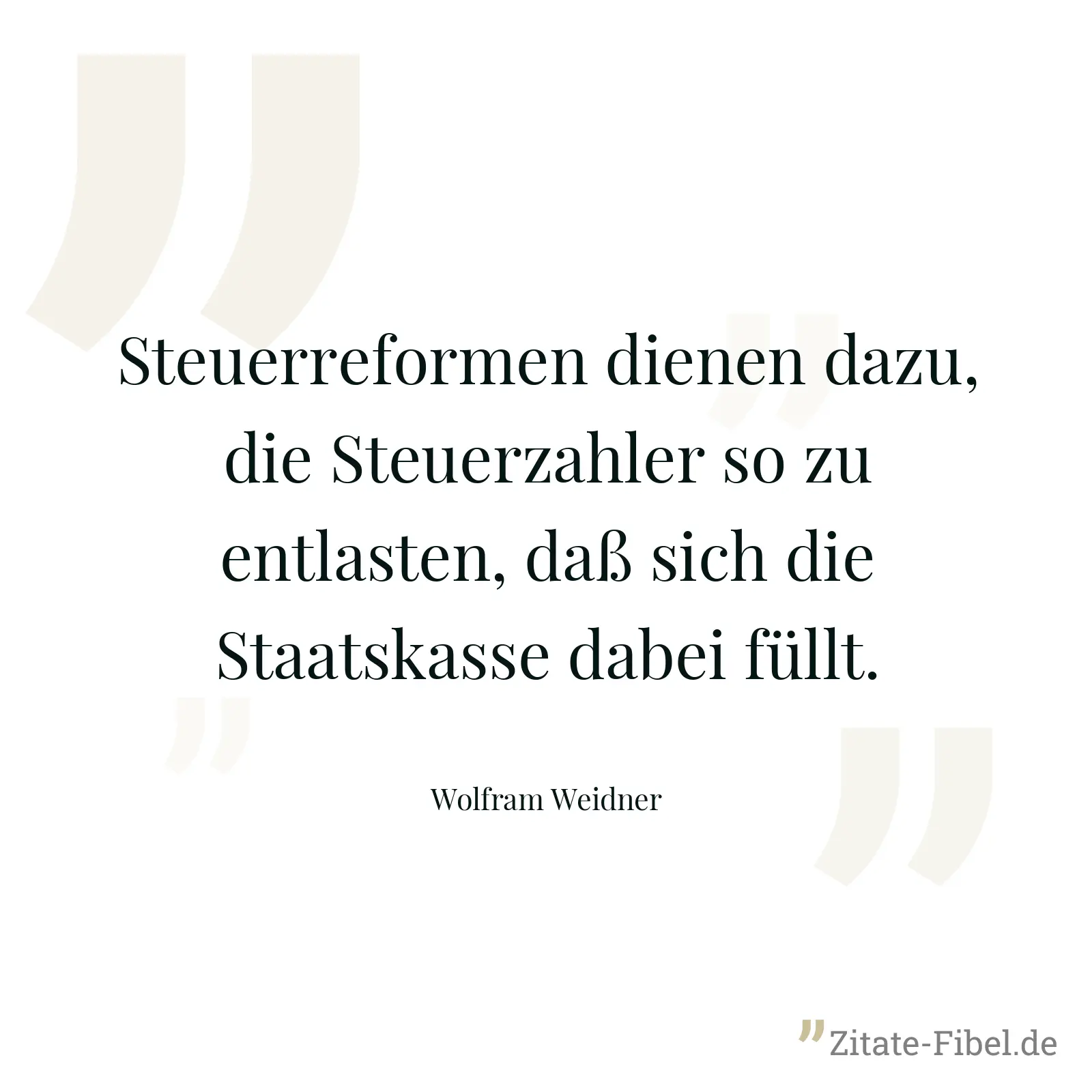 Steuerreformen dienen dazu, die Steuerzahler so zu entlasten, daß sich die Staatskasse dabei füllt. - Wolfram Weidner