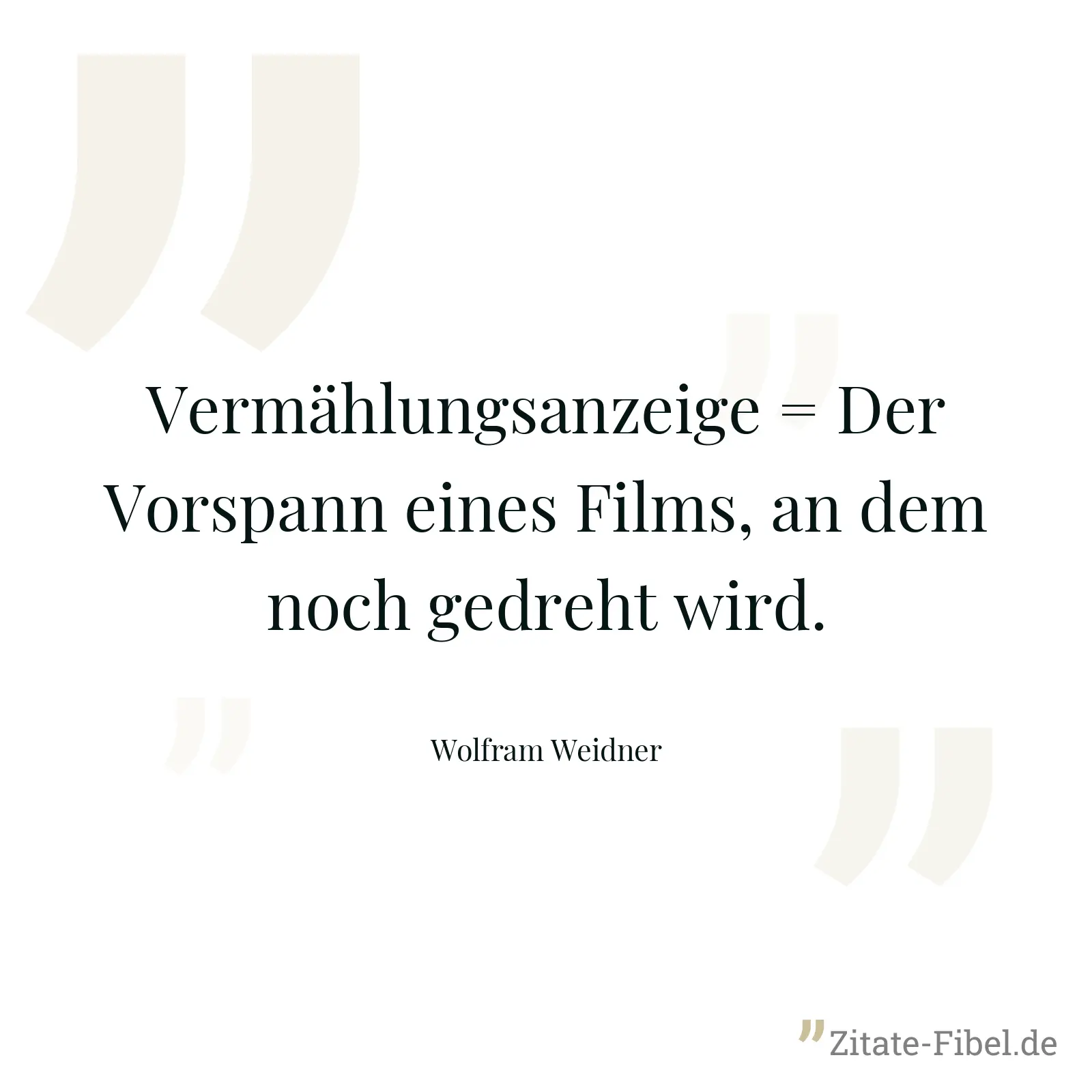 Vermählungsanzeige = Der Vorspann eines Films, an dem noch gedreht wird. - Wolfram Weidner