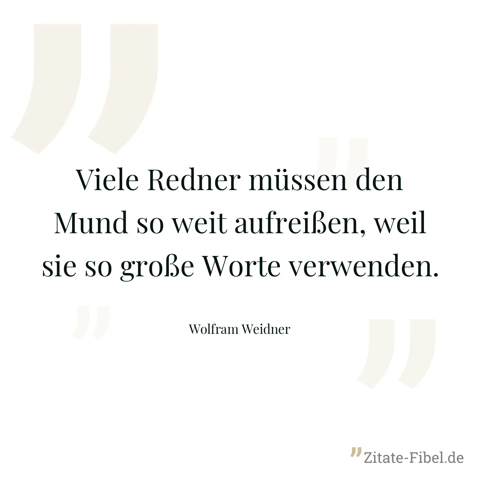 Viele Redner müssen den Mund so weit aufreißen, weil sie so große Worte verwenden. - Wolfram Weidner