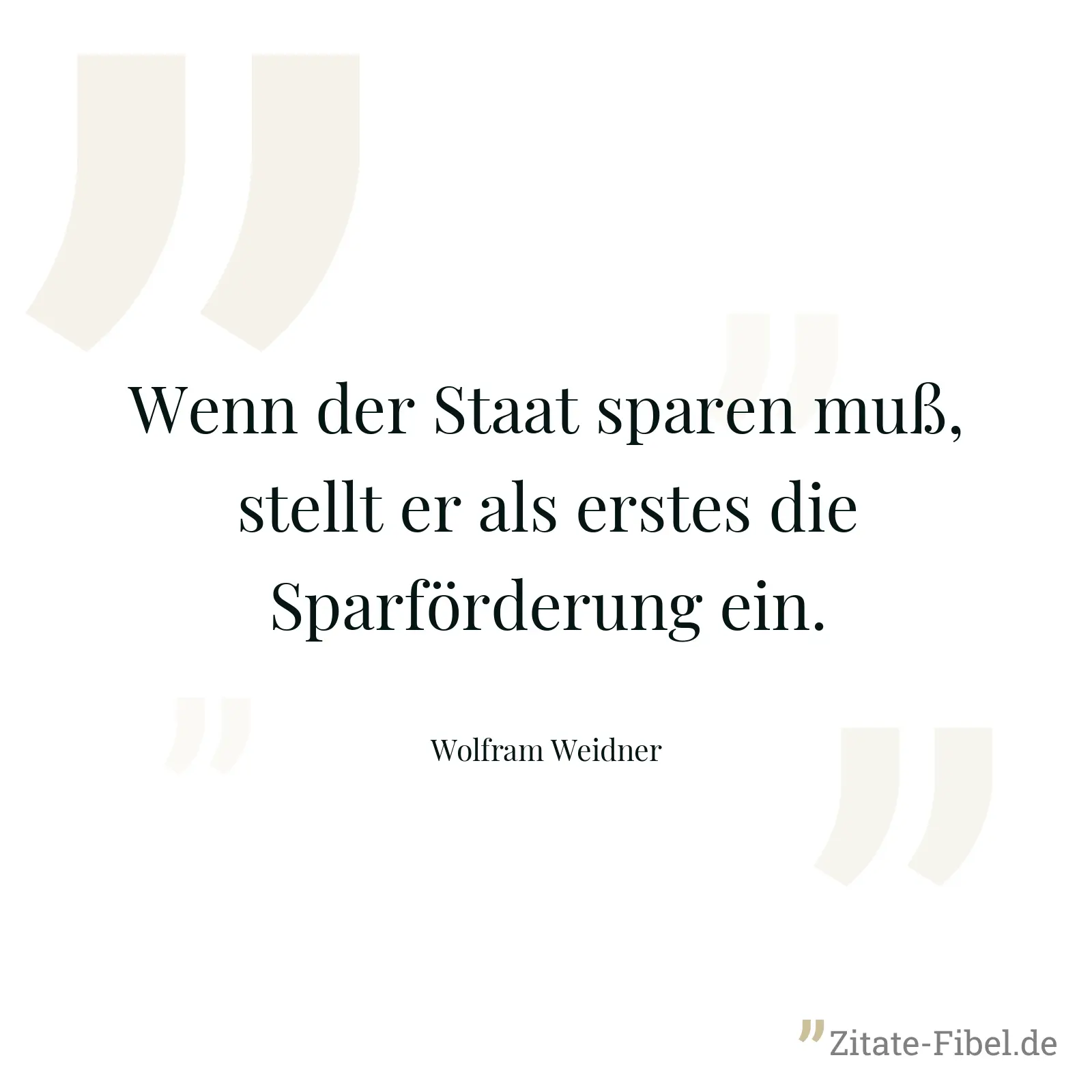 Wenn der Staat sparen muß, stellt er als erstes die Sparförderung ein. - Wolfram Weidner