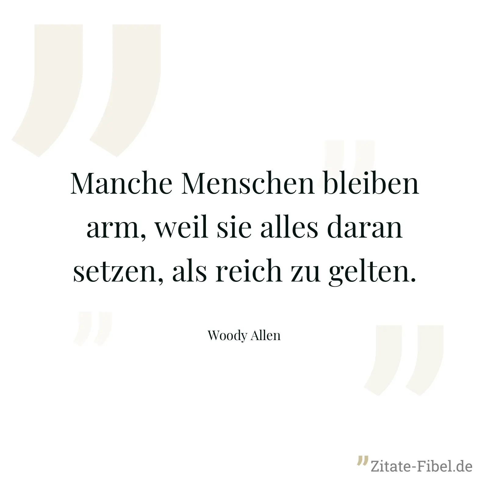 Manche Menschen bleiben arm, weil sie alles daran setzen, als reich zu gelten. - Woody Allen
