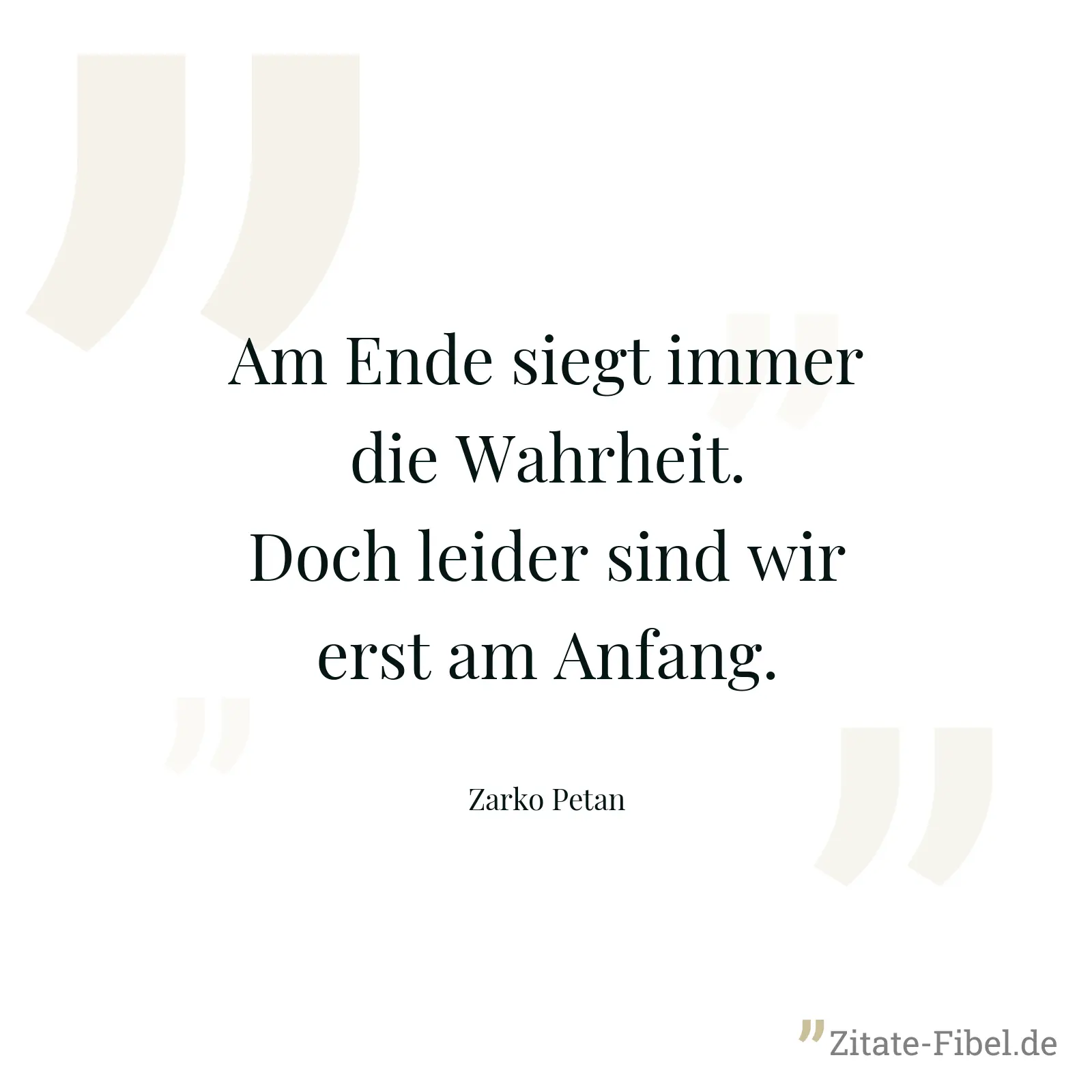 Am Ende siegt immer die Wahrheit. Doch leider sind wir erst am Anfang. - Zarko Petan