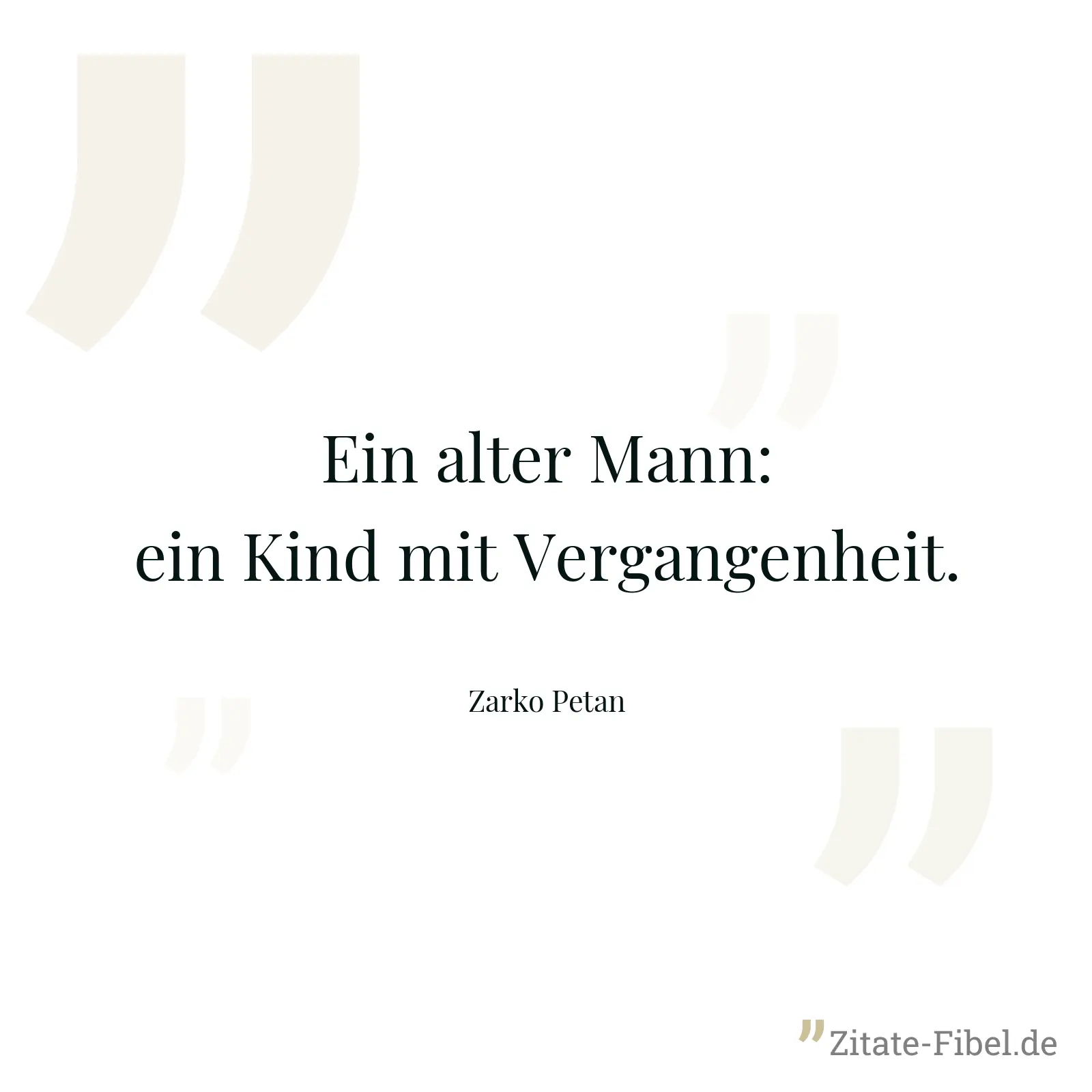Ein alter Mann: ein Kind mit Vergangenheit. - Zarko Petan