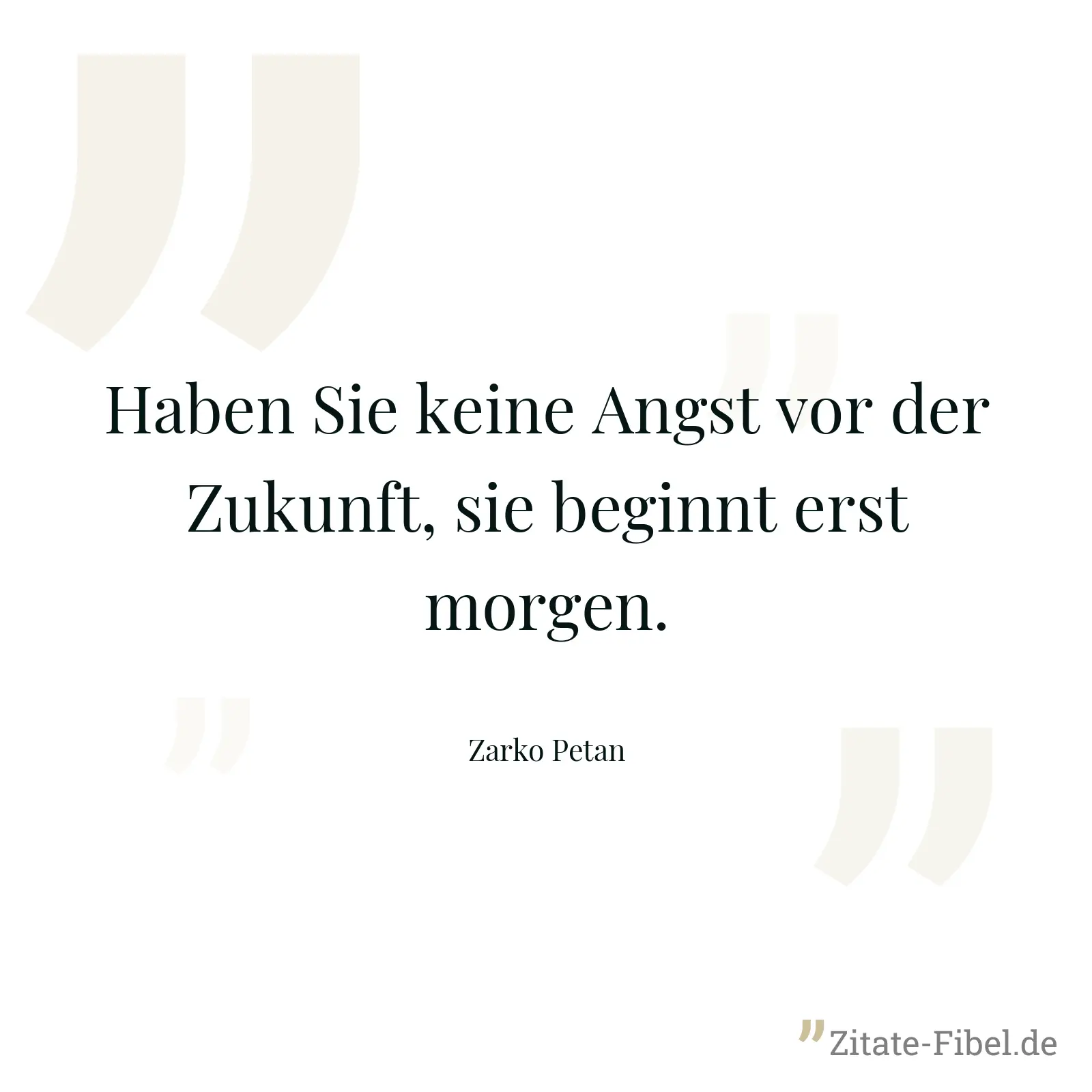 Haben Sie keine Angst vor der Zukunft, sie beginnt erst morgen. - Zarko Petan