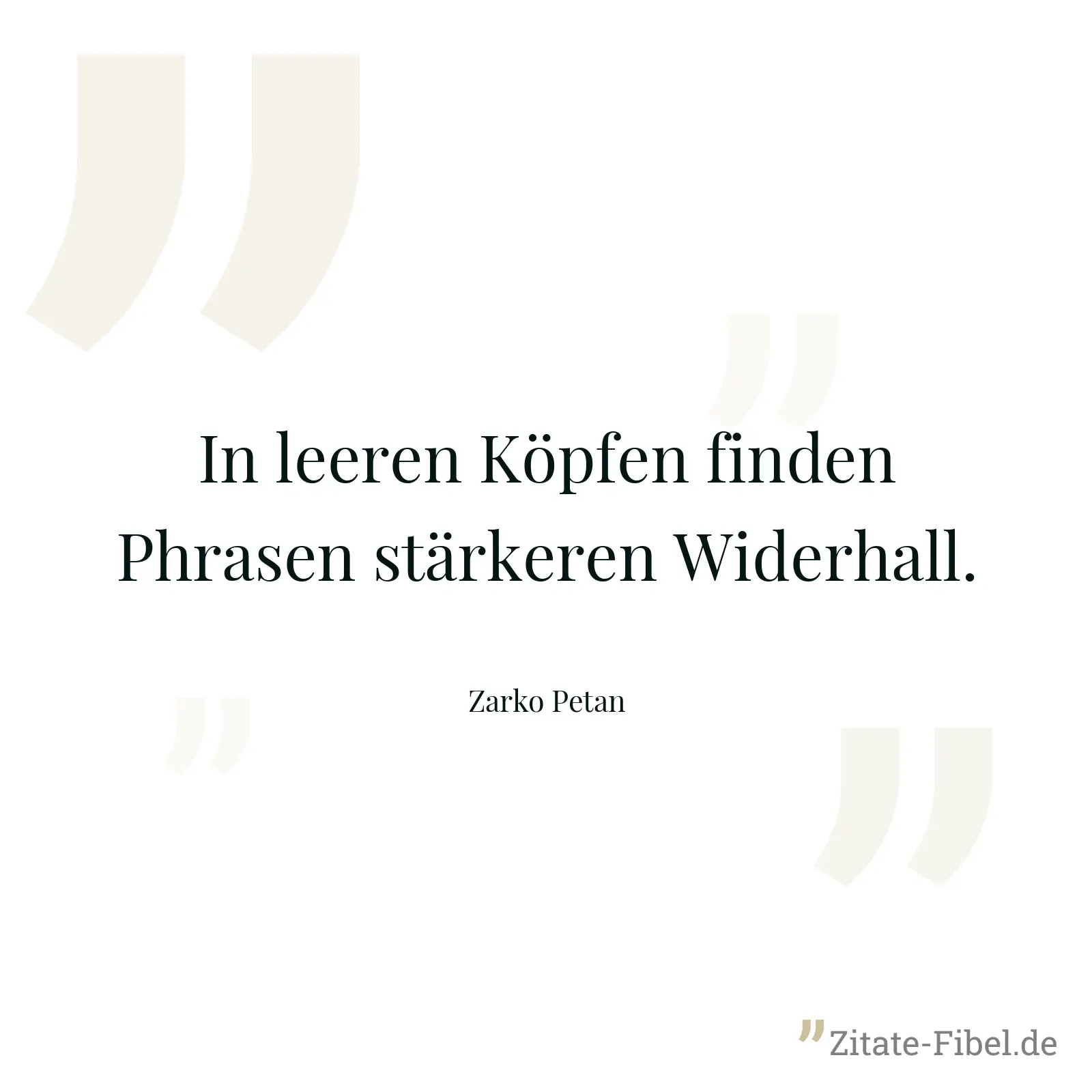 In leeren Köpfen finden Phrasen stärkeren Widerhall. - Zarko Petan