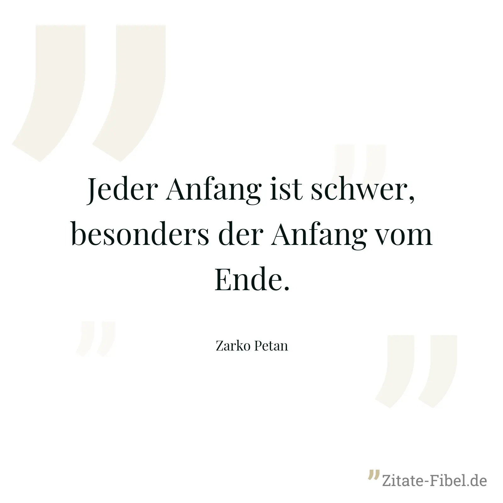 Jeder Anfang ist schwer, besonders der Anfang vom Ende. - Zarko Petan