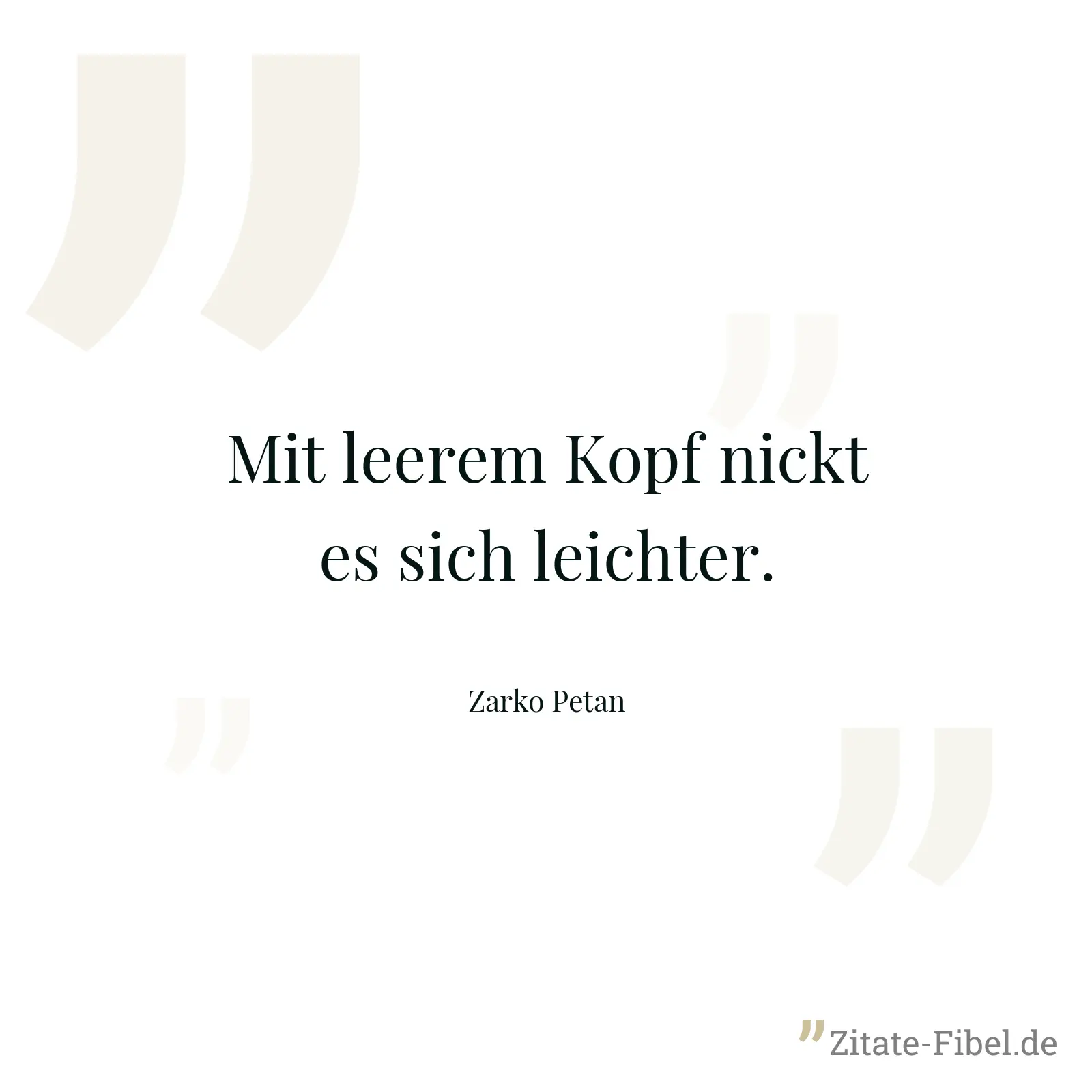 Mit leerem Kopf nickt es sich leichter. - Zarko Petan